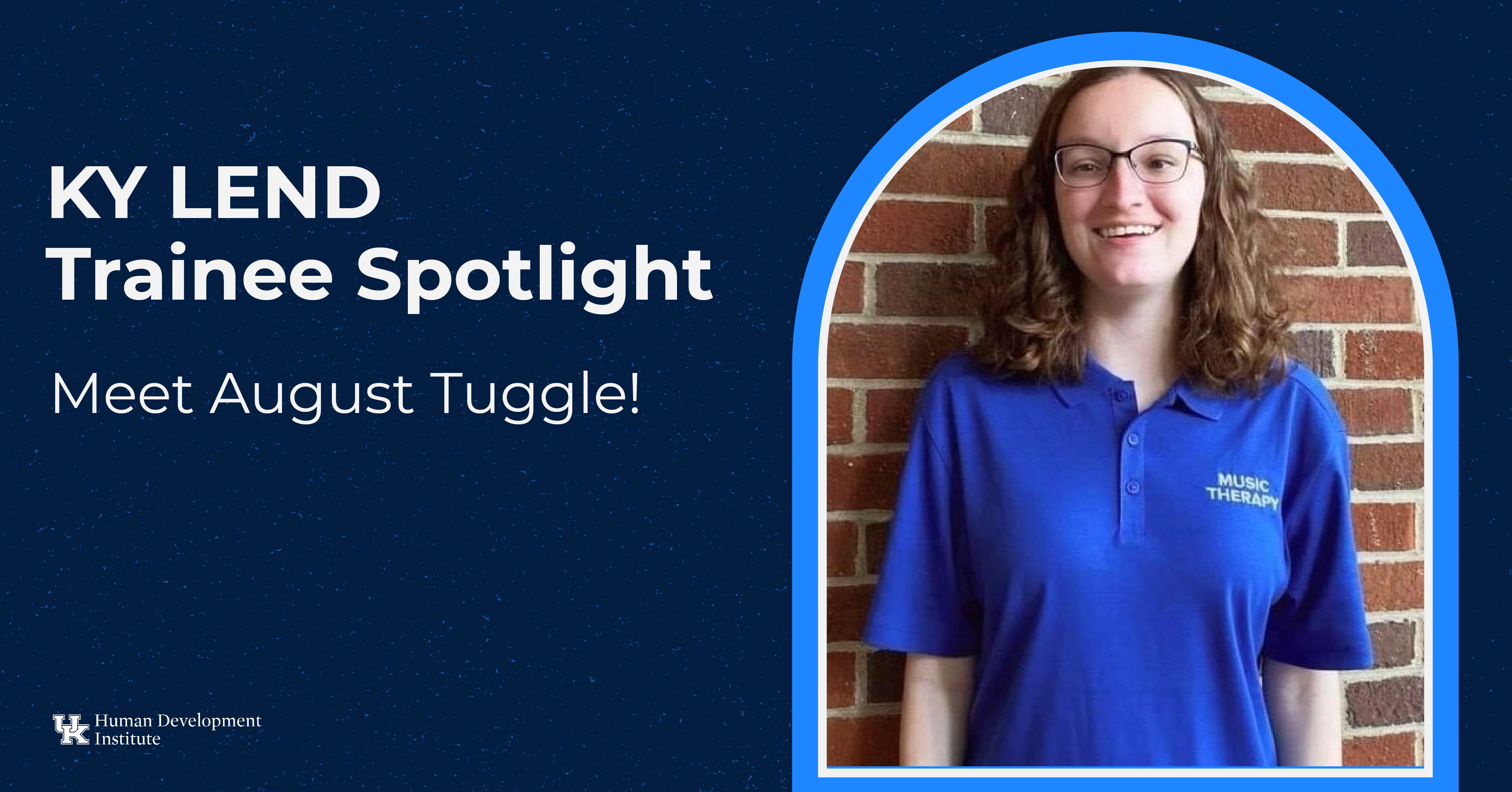 KY LEND Trainee Spotlight: Meet August Tuggle! August has shoulder-length curly hair and is wearing glasses and UK Blue polo with "Music Therapy" embroidered in white.