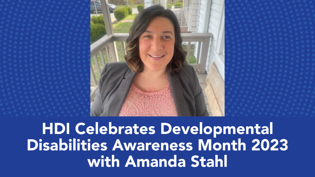 HDI Celebrates Developmental Disabilities Awareness Month 2023 with Amanda Stahl