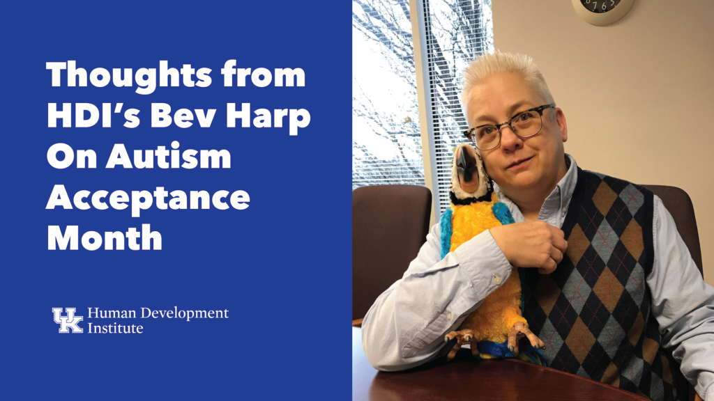Thoughts from HDI’s Bev Harp On Autism Acceptance Month