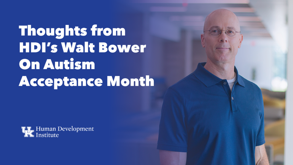 Thoughts from HDI’s Walt Bower On Autism Acceptance Month